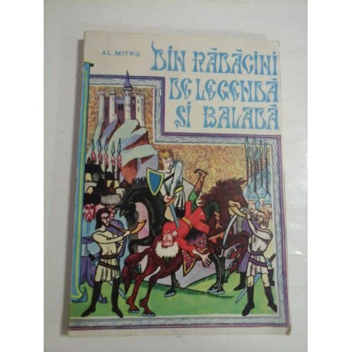 DIN RADACINI DE LEGENDA SI BALADA - AL. MITRU DIN RADACINI DE LEGENDA SI BALADA - AL. MITRU